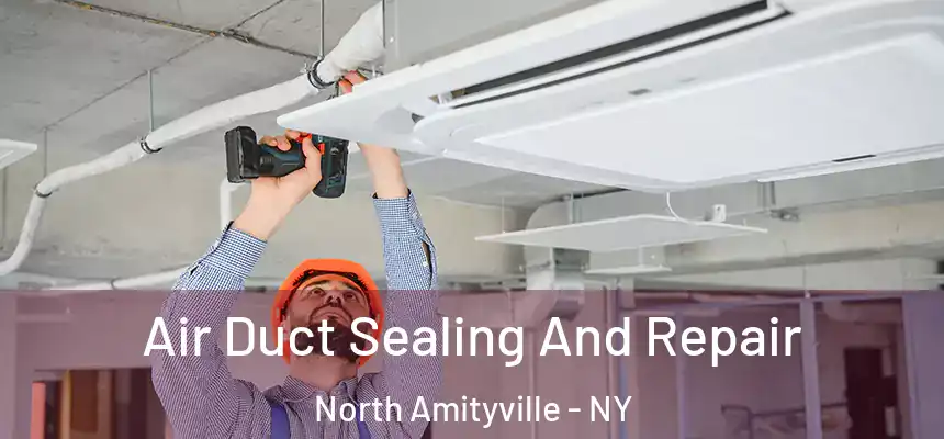  Air Duct Sealing And Repair North Amityville - NY