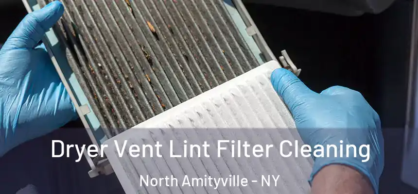  Dryer Vent Lint Filter Cleaning North Amityville - NY