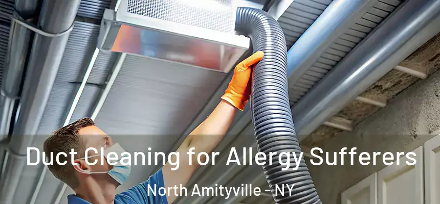  Duct Cleaning for Allergy Sufferers North Amityville - NY