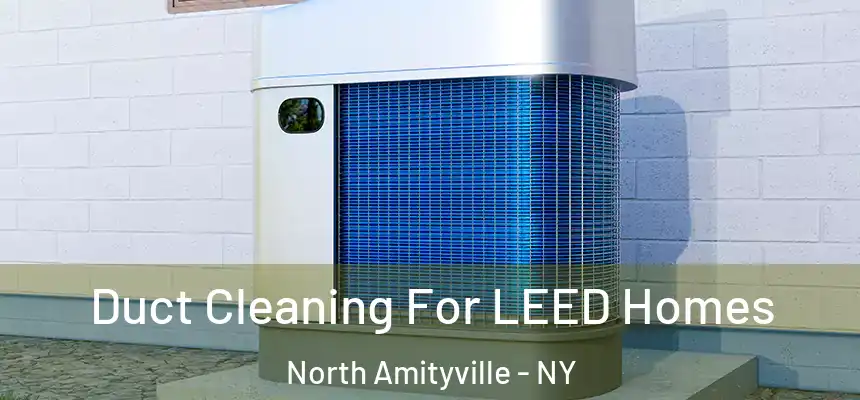  Duct Cleaning For LEED Homes North Amityville - NY