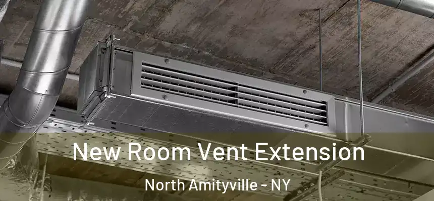  New Room Vent Extension North Amityville - NY
