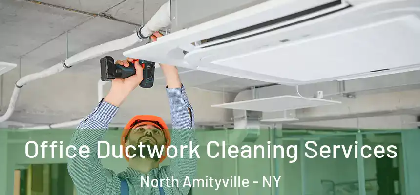  Office Ductwork Cleaning Services North Amityville - NY