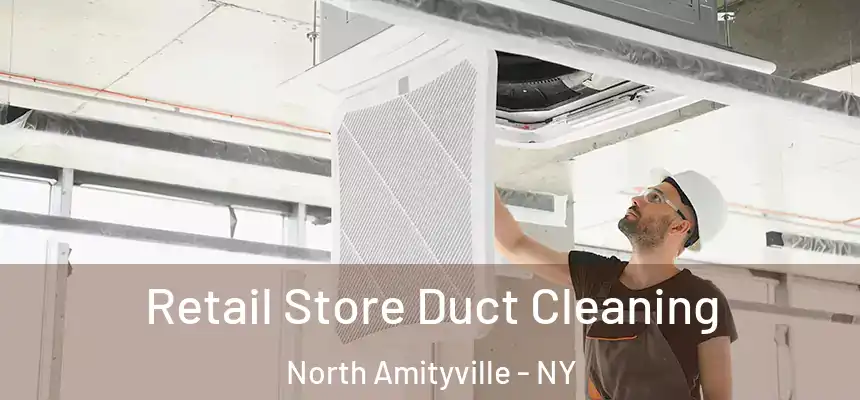  Retail Store Duct Cleaning North Amityville - NY