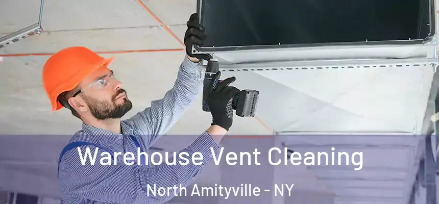  Warehouse Vent Cleaning North Amityville - NY