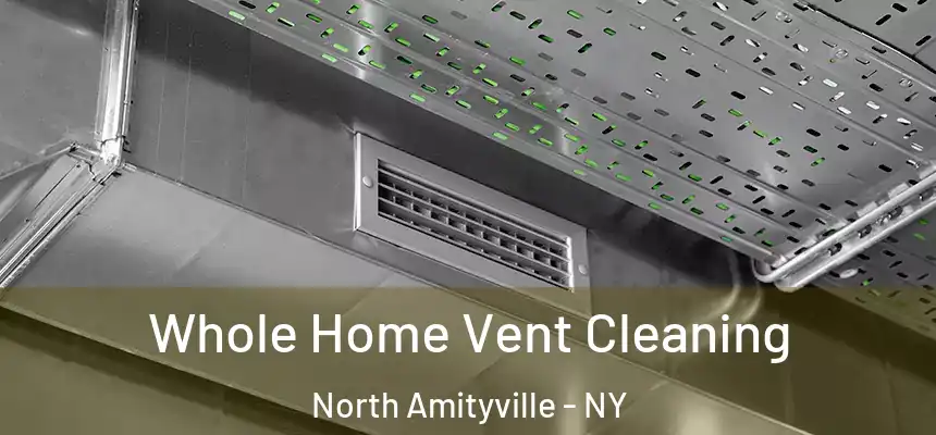  Whole Home Vent Cleaning North Amityville - NY